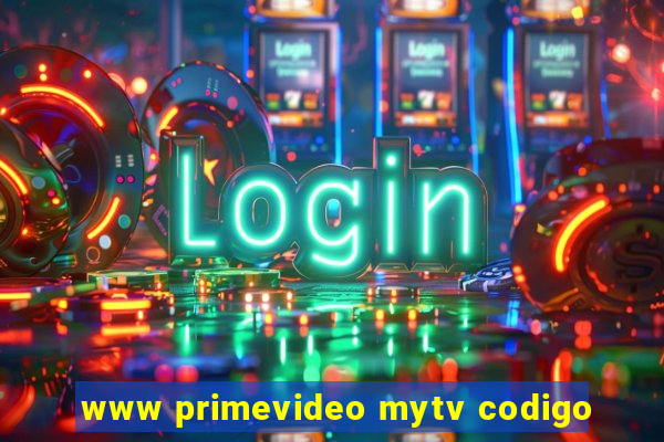 www primevideo mytv codigo